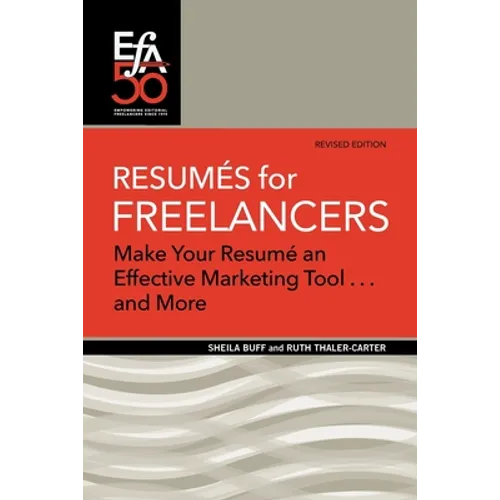 Resumés for Freelancers: Make Your Résumé an Effective Marketing Tool . . . and More!
