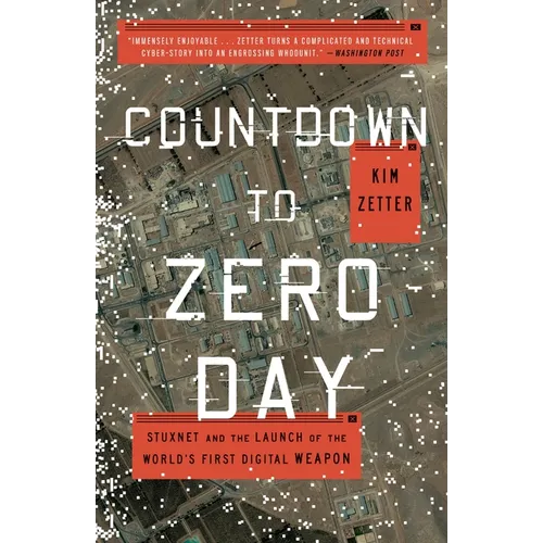 Countdown to Zero Day: Stuxnet and the Launch of the World's First Digital Weapon