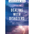 Dealing with Disasters: GIS for Emergency Management
