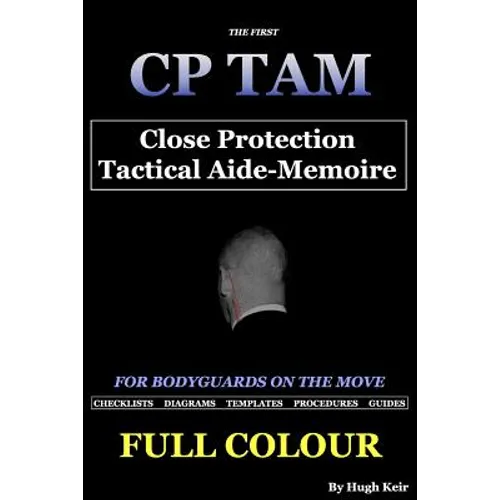 CP TAM Close Protection Tactical Aide-Memoire: For Bodyguards on the Move