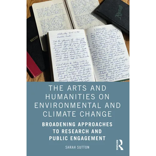 The Arts and Humanities on Environmental and Climate Change: Broadening Approaches to Research and Public Engagement