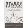 Stakes Is High: Trials, Lessons, and Triumphs in Young Black Men's Educational Journeys