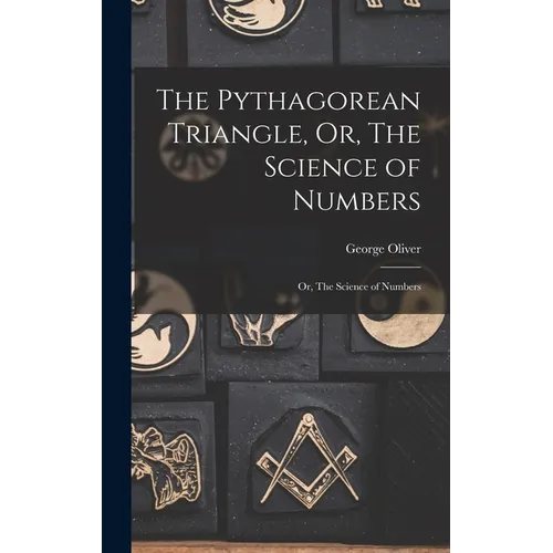 The Pythagorean Triangle, Or, The Science of Numbers: Or, The Science of Numbers