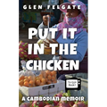 Put it in the Chicken: A Cambodian memoir