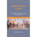 Perception Is Key: How Leaders Today Can Navigate Workplace Politics