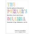 The Puzzler's Dilemma: From the Lighthouse of Alexandria to Monty Hall, a Fresh Look at Classic Conundrums of Logic, Mathematics, and Life