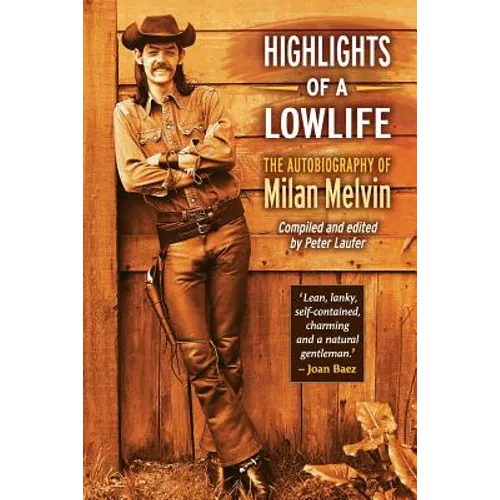 Highlights of a Lowlife: The Autobiography of Milan Melvin