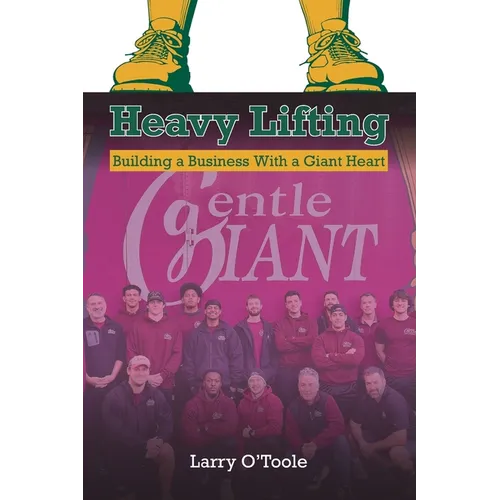 Heavy Lifting: Building a Business With a Giant Heart