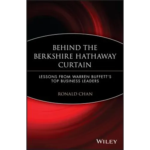 Behind the Berkshire Hathaway Curtain: Lessons from Warren Buffett's Top Business Leaders