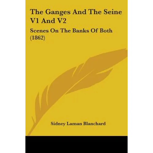 The Ganges And The Seine V1 And V2: Scenes On The Banks Of Both (1862)