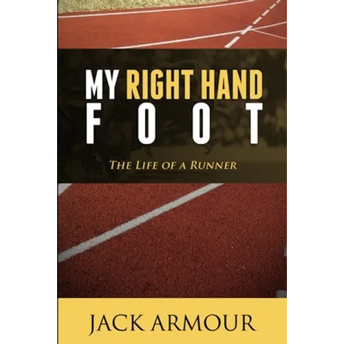 My Right Hand Foot: The Life of a Runner