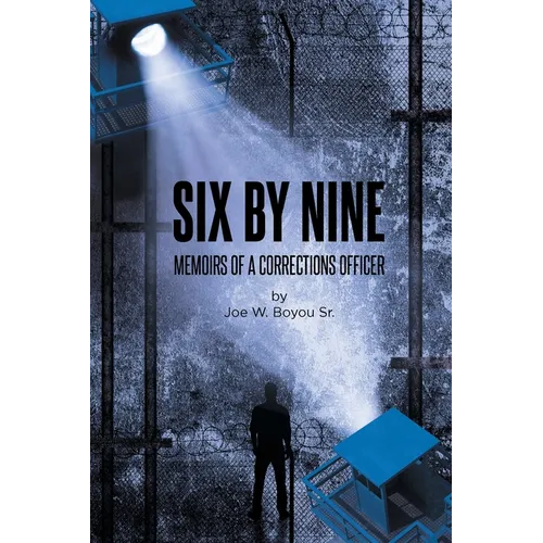 Six by Nine: Memoirs of a Corrections Officer