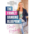 The Family Banking Blueprint: Simplifying Real Estate Investing to Build Generational Wealth