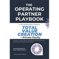 The Operating Partner Playbook: A Comprehensive Guide to Total Value Creation in Private Equity