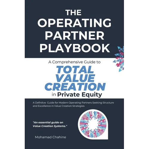 The Operating Partner Playbook: A Comprehensive Guide to Total Value Creation in Private Equity
