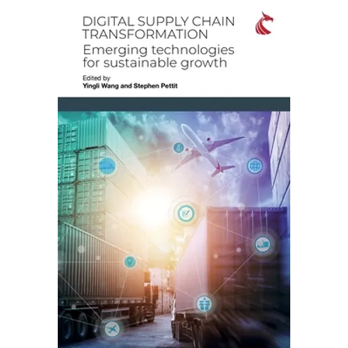 Digital Supply Chain Transformation: Emerging Technologies for Sustainable Growth