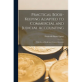 Practical Book-Keeping Adapted to Commercial and Judicial Accounting: With Sets of Books and Forms of Accounts