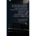 M. Fabii Quintiliani De Instititione Oratoria Libri Duodecim Ad Codicum Veterum Fidem Recensuit Et Annotatione Explanavit Georg. Ludovicus Spalding