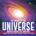 The Origin of the Universe Understanding the Universe Astronomy Book Science Grade 8 Children's Astronomy & Space Books