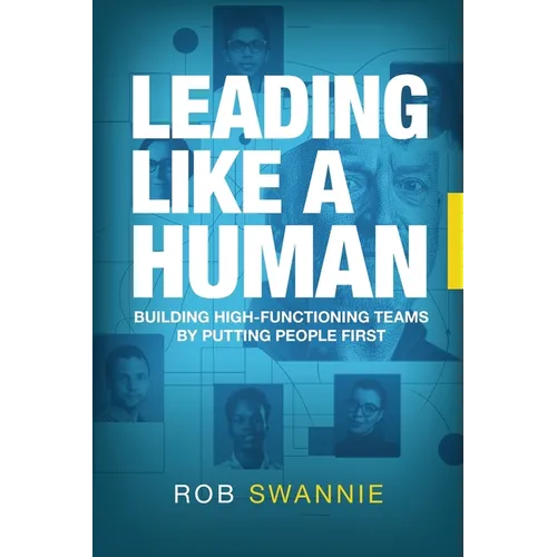 Leading Like a Human: Building High-Functioning Teams by Putting People First
