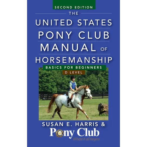 The United States Pony Club Manual of Horsemanship: Basics for Beginners / D Level