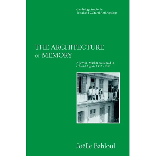 The Architecture of Memory: A Jewish-Muslim Household in Colonial Algeria, 1937 1962