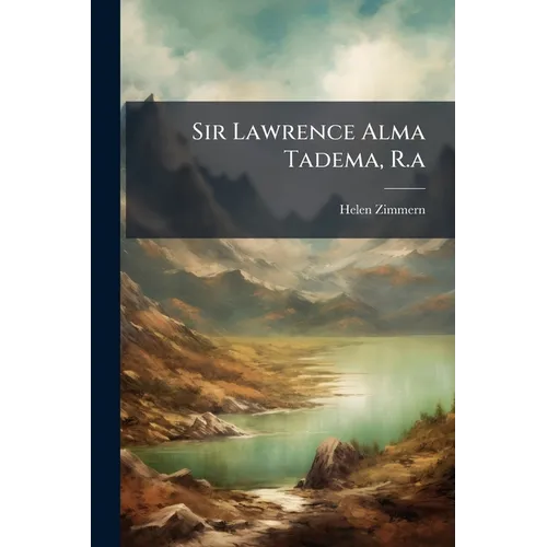 Sir Lawrence Alma Tadema, R.a