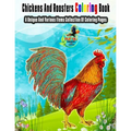 Chickens And Roosters Coloring Book: A Unique And Various Items Collection Of Coloring Pages