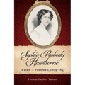 Sophia Peabody Hawthorne: A Life, Volume 1, 1809-1847