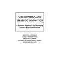 Serendipitous and Strategic Innovation: A Systems Approach to Managing Science-Based Innovation