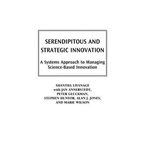 Serendipitous and Strategic Innovation: A Systems Approach to Managing Science-Based Innovation