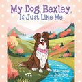 My Dog, Bexley, Is Just Like Me