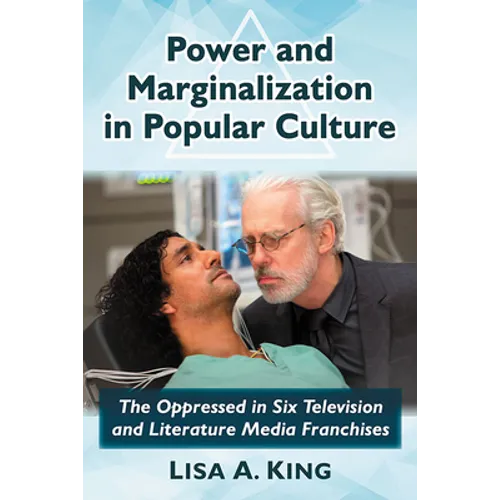 Power and Marginalization in Popular Culture: The Oppressed in Six Television and Literature Media Franchises