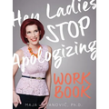 Hey Ladies, Stop Apologizing: The WORKBOOK: 2017-2018 Edition