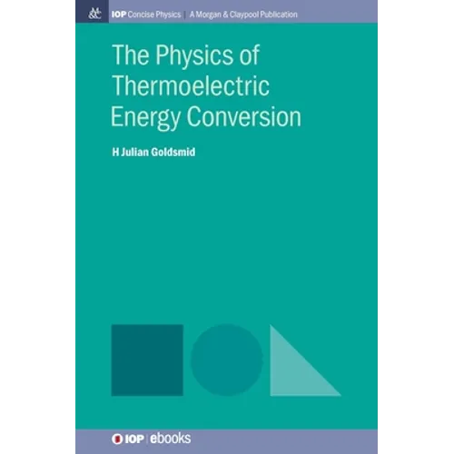 The Physics of Thermoelectric Energy Conversion