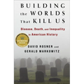 Building the Worlds That Kill Us: Disease, Death, and Inequality in American History