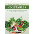 The Miracle of VEGETABLES: The Scientific Facts About Nutritional Properties and Medicinal Values of Vegetables
