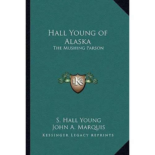Hall Young of Alaska: The Mushing Parson