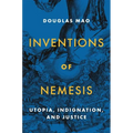 Inventions of Nemesis: Utopia, Indignation, and Justice