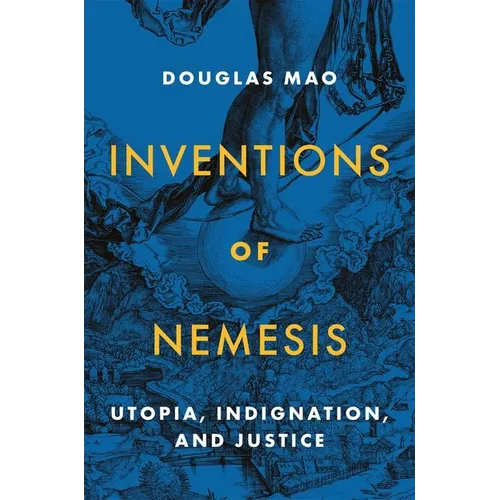 Inventions of Nemesis: Utopia, Indignation, and Justice