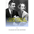 Clark Gable & Carole Lombard: The Golden Era of Hollywood's Star-Crossed Couple