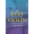 The Eyes Behind The Violin: A Memoir: Finding My True Identity