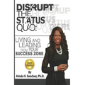 Disrupt The Status Quo: : Living And Leading From Your Success Zone