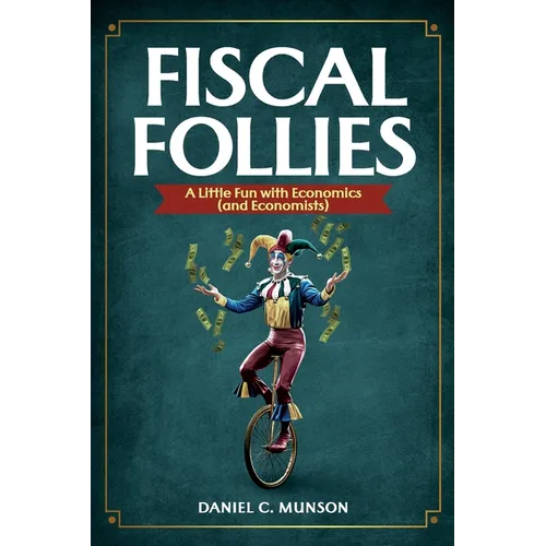 Fiscal Follies: A Little Fun with Economics (and Economists)