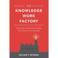 The Knowledge Work Factory: Turning the Productivity Paradox Into Value for Your Business