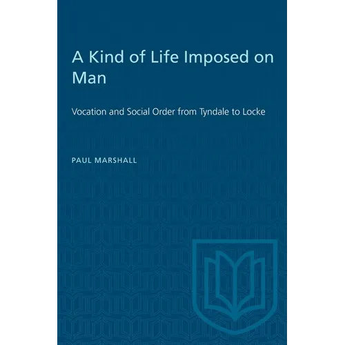 A Kind of Life Imposed on Man: Vocation and Social Order from Tyndale to Locke