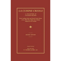 La Cuisine Creole: A Collection of Culinary Recipes From Leading Chefs and Noted Creole Housewives, Who Have Made New Orleans Famous for Its Cuisine