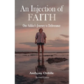 An Injection of Faith: One Addict's Journey to Deliverance
