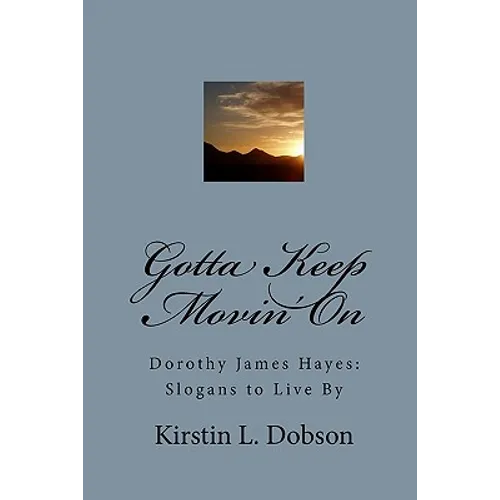 Gotta Keep Movin' On: Dorothy James Hayes: Slogans to Live By