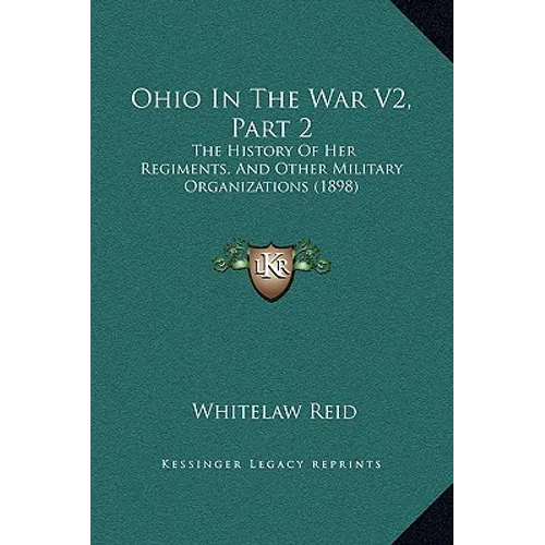 Ohio In The War V2, Part 2: The History Of Her Regiments, And Other Military Organizations (1898)